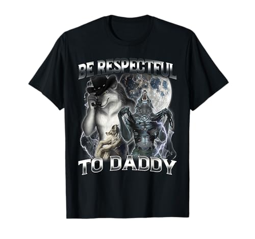 Be Respectful to Daddy Funny Alpha Wolf Meme Cringe T-Shirt