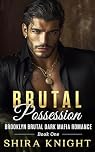 Brutal Possession: A Steamy Enemies To Lovers Dark Mafia Romance (Brooklyn Brutal Book 1)