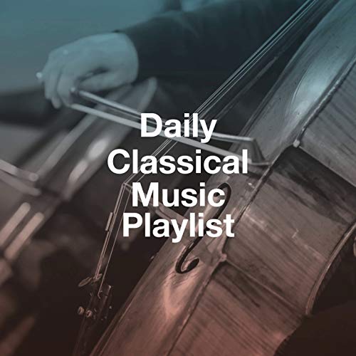 Daily Classical Music Playlist by The Einstein Classical Music Collection for Baby, Classical