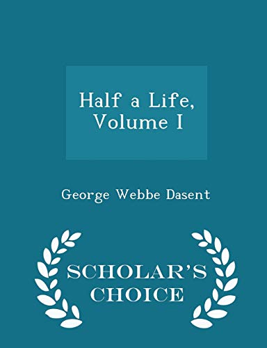 Half a Life, Volume I - Scholar's Choice Edition 1296467260 Book Cover