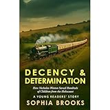 Decency & Determination (A Young Readers' Story): How Nicholas Winton Saved Hundreds of Children from the Holocaust