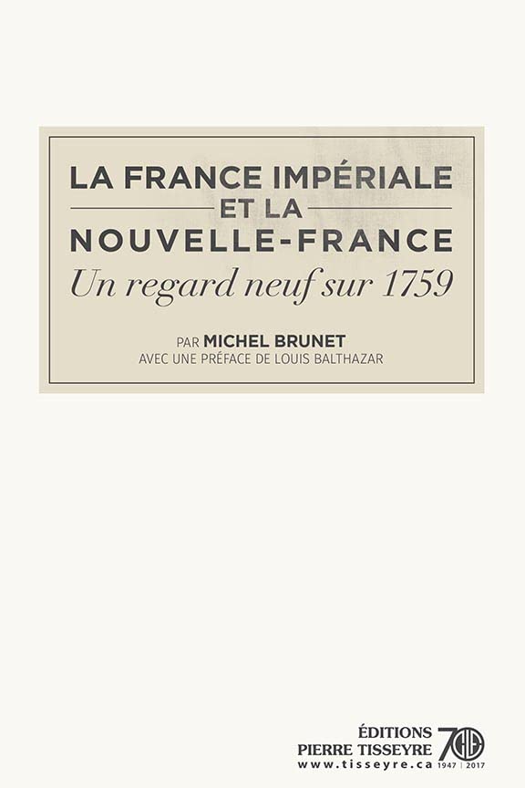 La France impériale et la Nouvelle-France: un regard neuf sur 1759 (La nation québécoise et les empires t. 1) (French Edition)