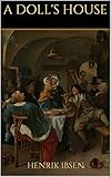 ibsen volksfeind  A DOLL\'S HOUSE (English Edition)