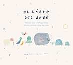 El libro del bebé: Recuerdos Y Fotografias De Mi Primer Ano De Vida (INFANTIL / JUVENIL)