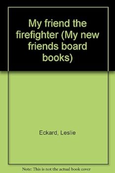 Board book My friend the firefighter (My new friends board books) Book