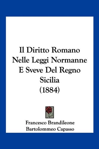 Diritto Romano Nelle Leggi Normanne E Sveve del Regno Sicili
