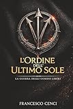 l'Ordine dell'Ultimo Sole: La Guerra degli Uomini Liberi