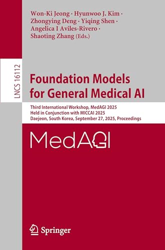 Foundation Models for General Medical AI: Third International Workshop, MedAGI 2025, Held in Conjunction with MICCAI 2025, Daejeon, South Korea, ... (Lecture Notes in Computer Science)