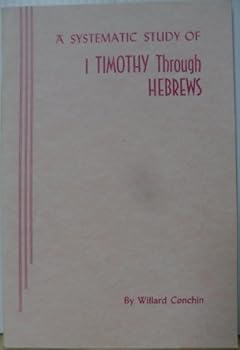 Paperback A Systematic Study of 1 Timothy Through Hebrews Book