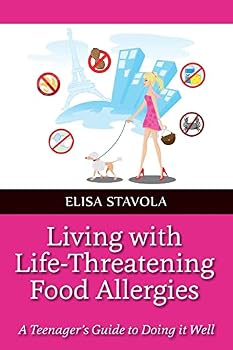 Living with Life-Threatening Food Allergies: A Teenager's Guide to Doing It Well