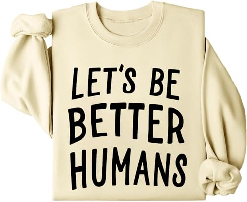 3 D G Let's Be Better Humans Sweatshirt, Let's Be Better Humans Long Sleeve Shirt For Women Men