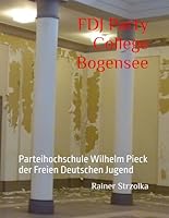 FDJ Party College Bogensee: Parteihochschule Wilhelm Pieck der Freien Deutschen Jugend (The lost place library. Galerie für Kulturkommunikation - Die ... Bibliothek. Galerie für Kulturkommunikation) B0F67JBPSS Book Cover
