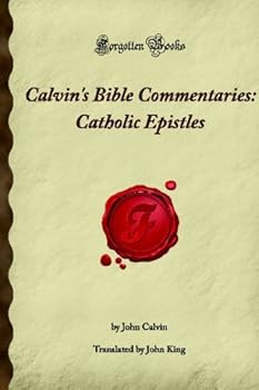 Paperback Calvin's Bible Commentaries: Catholic Epistles: (Forgotten Books) Book