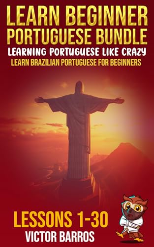 Learn Beginner Portuguese Bundle - Learning Portuguese Like Crazy: Learn Brazilian Portuguese For Beginners - Lessons 1 to 30