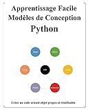 Apprentissage Facile Modèles de Conception Python: Créer un code orienté objet meilleur et réutilisable