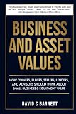 Business and Asset Values: How Owners, Buyers, Sellers, Lenders, and Advisors Should Think About Small Business & Equipment Value