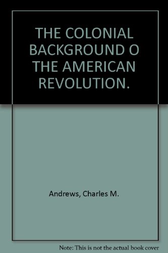 The colonial background of the American revolut... B0008AVW72 Book Cover