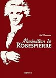 Maximilien de Robespierre. Eine Biographie