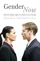 Gender Now: Historical Origins, Eight Core Myths, Facts of Change 1890230049 Book Cover