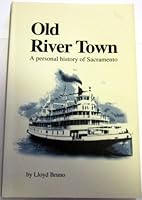 Old River Town: A Personal History of Sacramento 0914485156 Book Cover