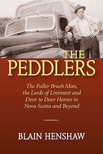 The Peddlers: The Fuller Brush Man, the Lords of Liniment and Door to Door Heroes in Nova Scotia and Beypnd (English Edition)