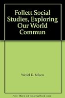 Follett Social Studies, Exploring Our World Communities. B000Z2S36G Book Cover