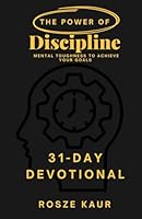 The Power of Discipline 31-Day Devotional: Mental Toughness to Achieve Your Goals B0F66YHZXF Book Cover