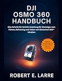 DJI OSMO 360 HANDBUCH: Eine Schritt-für-Schritt-Anleitung für Einsteiger zum Filmen, Reframing und Teilen von filmischen 360°-Inhalten