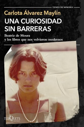 Una curiosidad sin barreras: Beatriz de Moura y los libros que nos volvieron modernos (Tiempo de Memoria)