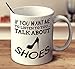 N\A Si Quieres Que te escuche Hablar de Zapatos, Taza de café Blanca de 11 onzas