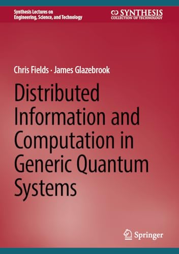 Distributed Information and Computation in Generic Quantum Systems (Synthesis Lectures on Engineering, Science, and Technology)