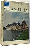 CHANTILLY / CHATEAUX DECORS DE L\'HISTOIRE.