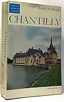 Chantilly - chateaux décors de l'histoire B00VELFQPI Book Cover
