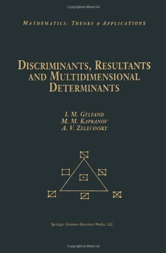 Discriminants, Resultants, and Multidimensional Determinants (Modern Birkhäuser Classics)
