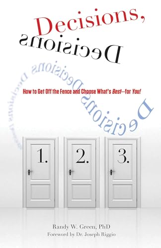 Decisions, Decisions: How To Get Off The Fence And Choose What's Best--For You!