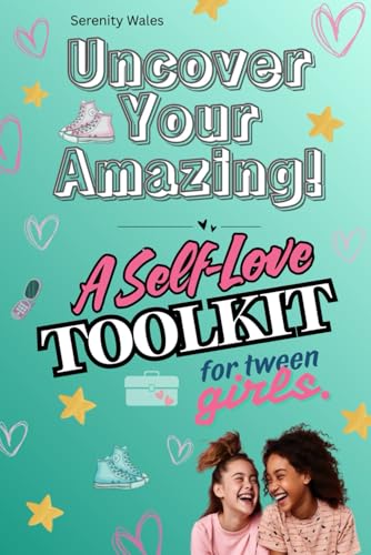 Uncover Your Amazing!: A Self-love Toolkit for Tween Girls.