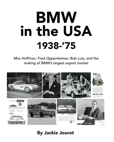 BMW in the USA, 1938-'75: Max Hoffman, Fred Oppenheimer, Bob Lutz, and the Making of BMW's Largest Export Market
