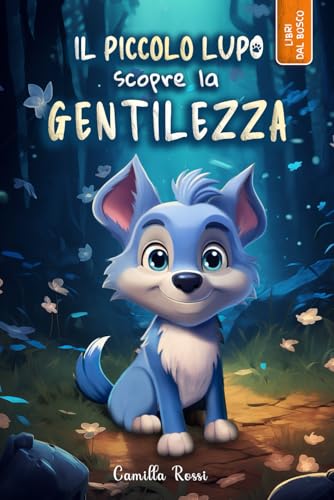 Il piccolo lupo scopre la gentilezza: Ediz. a color
