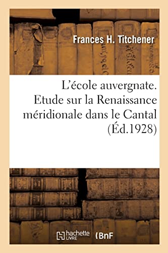 L'école auvergnate. Etude sur la Renaissance méridionale dans le Cantal (French Edition)