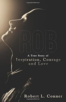 Paperback Rob a True Story of Inspiration, Courage and Love Book