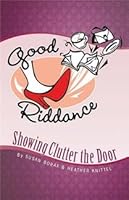 Good Riddance: Showing Clutter the Door 0986717703 Book Cover