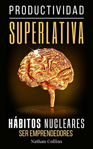 Productividad Superlativa: Hábitos Nucleares Productividad Superlativa: Hábitos Nucleares