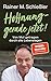 Hoffnung – gerade jetzt!: Von Mut getragen durch alle Lebenslagen (Rainer M. Schießler, Band 2)