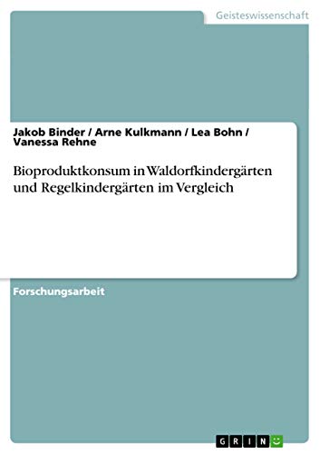 Bioproduktkonsum in Waldorfkindergärten und Regelkindergärten im Vergleich (German Edition)