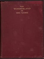 The wonderland of big game, being an account of two trips through Tanganyika and Kenya. B00085P4FI Book Cover