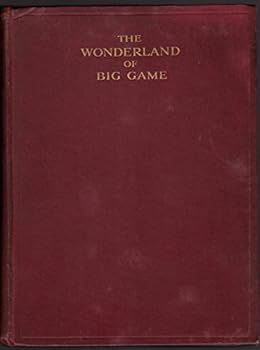 Hardcover The wonderland of big game, being an account of two trips through Tanganyika and Kenya. Book