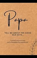 Papa Tell Me About the Good Old Days B0F6D8G93T Book Cover