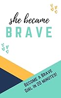 She Became BRAVE : Become a BRAVE Girl in 20 Minutes 1073702901 Book Cover