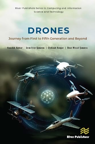 DRONES: Journey from First to Fifth Generation and Beyond (River Publishers Series in Computing and Information Science and Technology)
