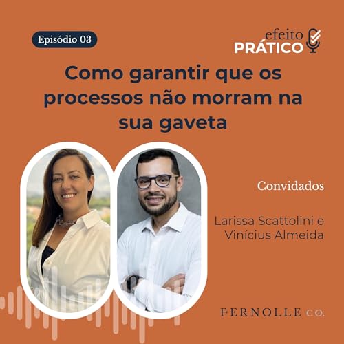 Como N&Atilde;O DEIXAR que os PROCESSOS fiquem na gaveta | Efeito Pr&aacute;tico Podcast #003